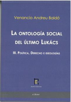 ONTOLOGÍA SOCIAL DEL ÚLTIMO LUKÁCS III, LA. POLÍTICA, DERECHO E IDEOLOGÍAS | 9788412699265 | ANDREU BALDÓ, VENANCIO