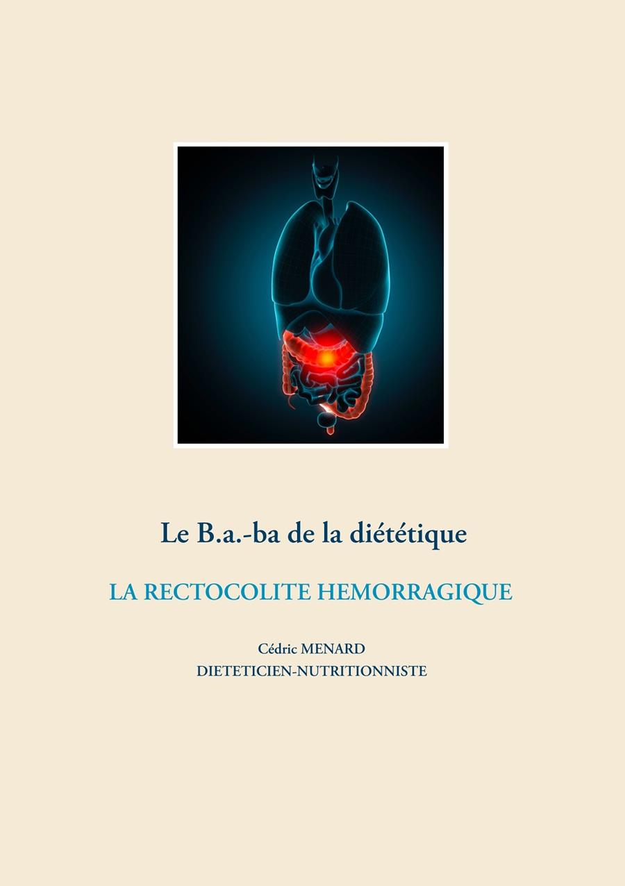LE B.A.-BA DE LA DIÉTÉTIQUE DE LA RECTOCOLITE HÉMORRAGIQUE | 9782322203611 | MENARD, CEDRIC