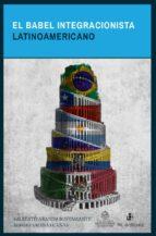 BABEL INTEGRACIONISTA LATINOAMERICANO, EL | 9789560105257 | ARANDA BUSTAMANTE, GILBERTO