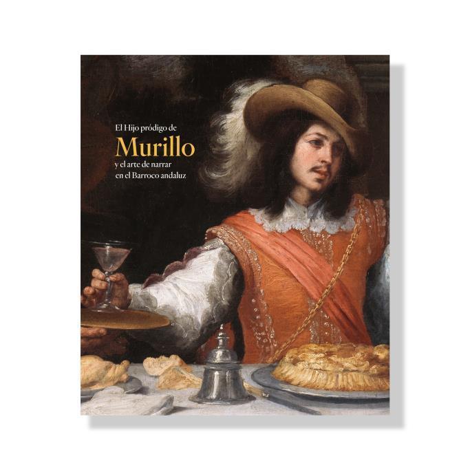 CATÁLOGO EL HIJO PRÓDIGO DE MURILLO Y EL ARTE DE NARRAR EN EL BARROCO ANDALUZ | 9788484805571