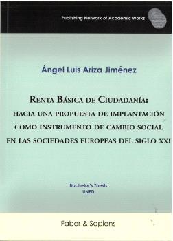 RENTA BÁSICA DE CIUDADANÍA : HACIA UNA PROPUESTA DE IMPLANTACIÓN COMO INSTRUMENTO DE CAMBIO SOCIAL EN LAS SOCIEDADES EUROPEAS DEL SIGLO XXI | 9791399210606 | ARIZA JIMÉNEZ, ÁNGEL LUIS