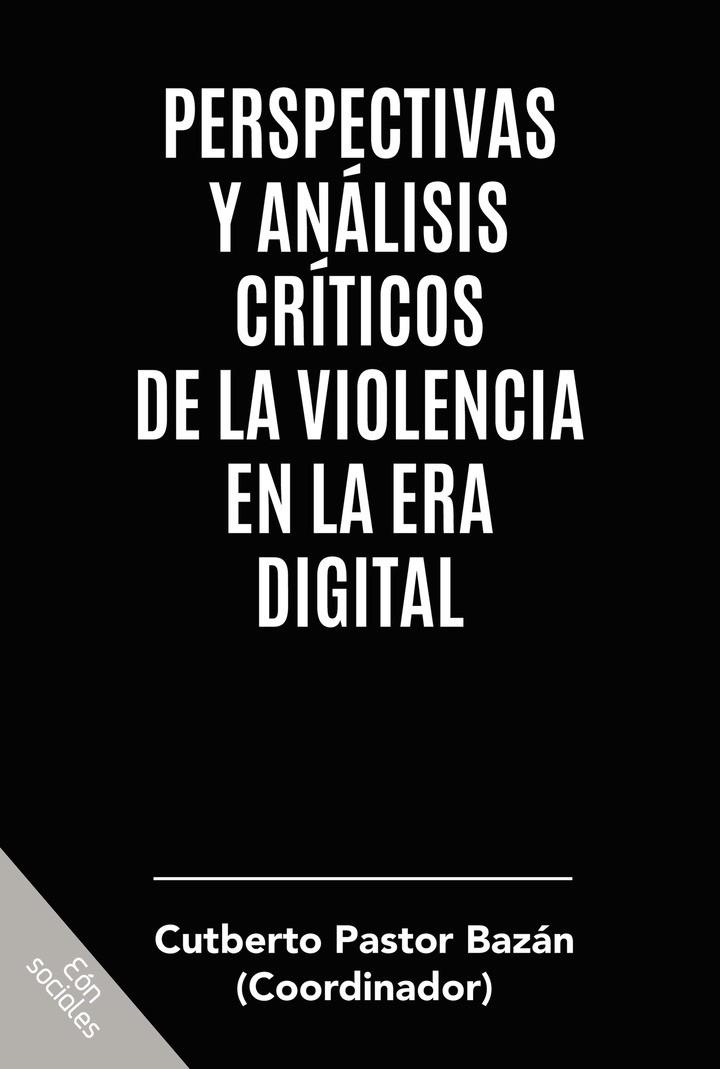 PERSPECTIVAS Y ANÁLISIS CRÍTICOS DE LA VIOLENCIA EN LA ERA DIGITAL | 9786078559978 | PASTOR BAZÁN, CUTBERTO