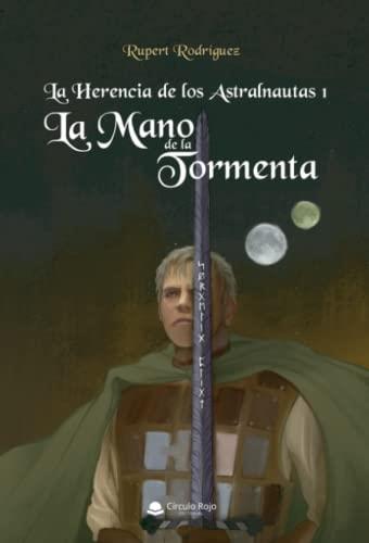 HERENCIA DE LOS ASTRALNAUTAS 1, LA : LA MANO DE LA TORMENTA | 9788411591591 | RODRÍGUEZ, RUPERT