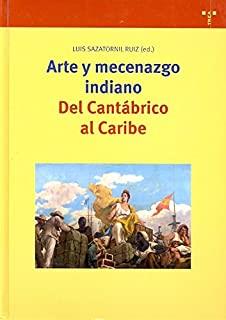 ARTE Y MECENAZGO INDIANO. DEL CANTÁBRICO AL CARIBE | 9788497042901 | SAZATORNIL RUIZ, LUIS