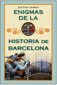 ENIGMAS DE LA HISTORIA DE BARCELONA | 9788412136661 | CABALLERO, JOSÉ LUIS