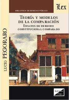 TEORIA Y MODELOS DE LA COMPARACION. ENSAYOS DE DERECHO CONSTITUCIONAL COMPARADO | 9789875721883 | PEGORARO, LUCIO