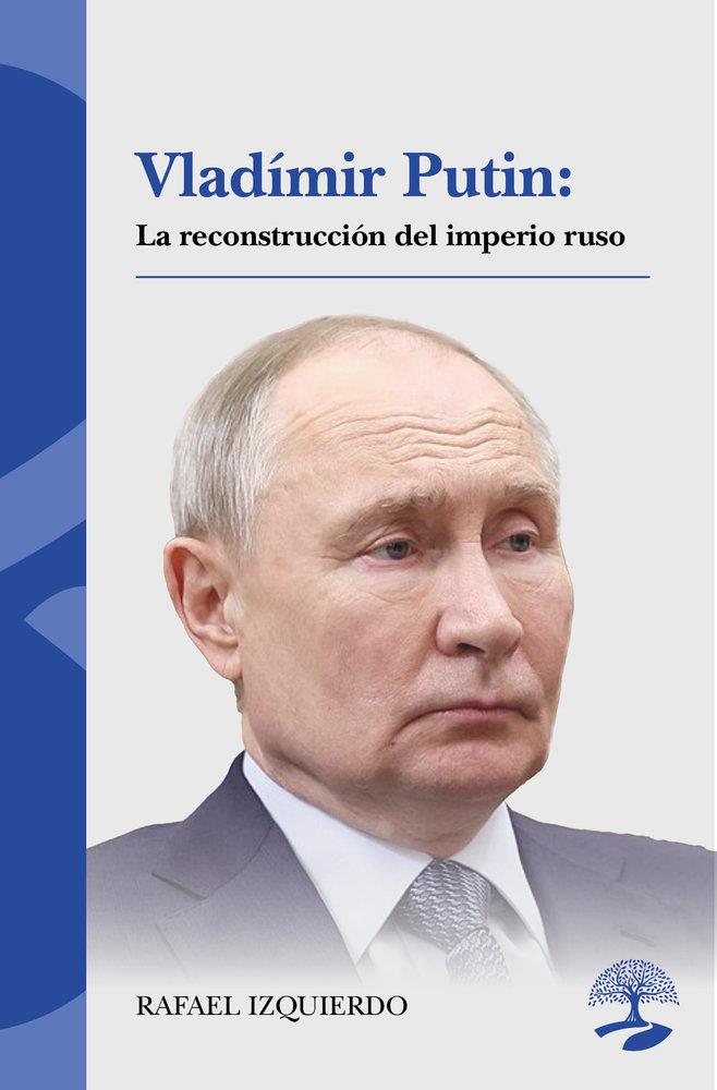 VLADÍMIR PUTIN : LA RECONSTRUCCIÓN DEL IMPERIO RUSO | 9791388135026 | IZQUIERDO, RAFAEL