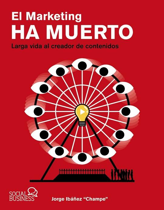 MARKETING HA MUERTO, EL. LARGA VIDA AL CREADOR DE CONTENIDOS | 9788441546844 | IBÁÑEZ CHAMPE, JORGE
