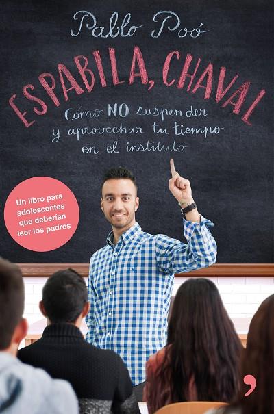 ESPABILA, CHAVAL. CÓMO NO SUSPENDER Y APROVECHAR TU TIEMPO EN EL INSTITUTO | 9788499986135 | POÓ, PABLO