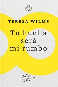TU HUELLA SERÁ MI RUMBO | 9788412444544 | WILMS MONTT, TERESA