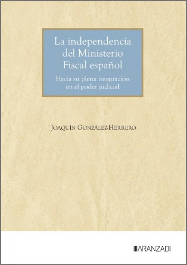 INDEPENDENCIA DEL MINISTERIO FISCAL ESPAÑOL, LA | 9788410858879 | GONZALEZ-HERRERO, JOAQUIN