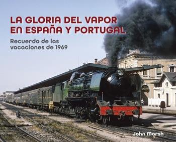 GLORIA DEL VAPOR EN ESPAÑA Y PORTUGAL, LA | 9788412654837 | MARSH, JOHN
