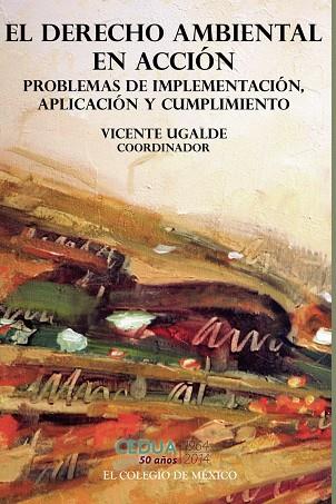DERECHO AMBIENTAL EN ACCIÓN, EL | 9786076284322 | UGALDE, VICENTE