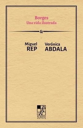 BORGES. UNA VIDA ILUSTRADA | 9789508894663 | ABDALA, VERONICA / REP, MIGUEL