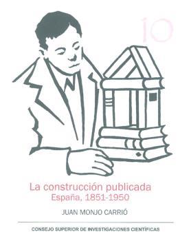 LA CONSTRUCCIÓN PUBLICADA : ESPAÑA 1851-1950 | 9788400097943 | MONJO CARRIÓ, JUAN