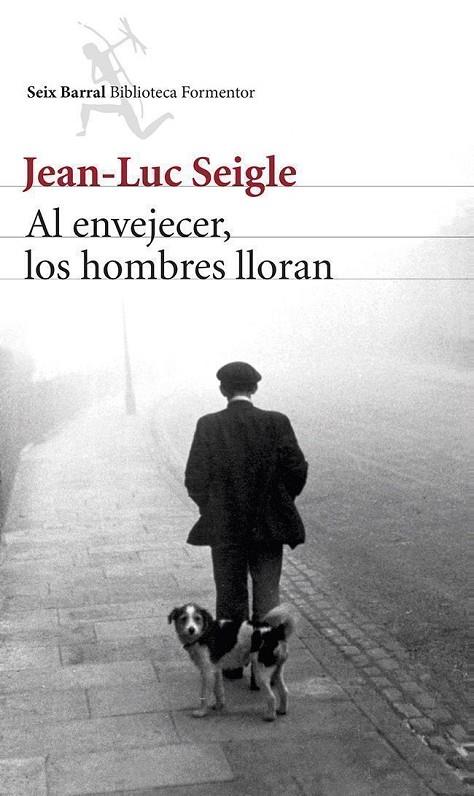AL ENVEJECER, LOS HOMBRES LLORAN | 9788432220340 | SEIGLE, JEAN-LUC