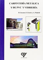 CARPINTERÍA METÁLICA Y DE PVC Y VIDRIERÍA | 9788494285004 | ANTONIO MADRID VICENTE / ESTIBALIZ CENZANO DEL CASTILLO