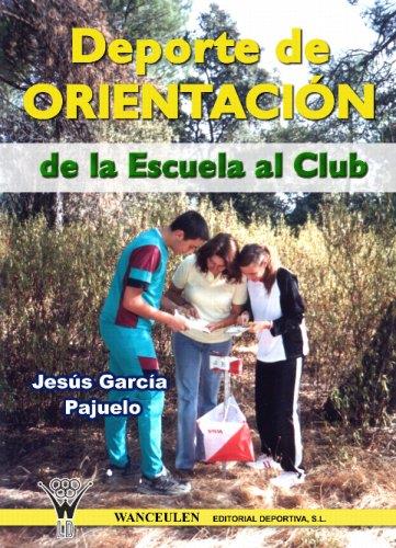 DEPORTE DE ORIENTACIÓN : DE LA ESCUELA AL CLUB DEPORTIVO | 9788496382855 | GARCÍA PAJUELO, JESÚS