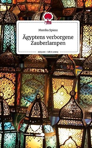AGYPTENS VERBORGENE ZAUBERLAMPEN 1. LIFE IS A STORY | 9783710871962 | SPIESS, MONIKA