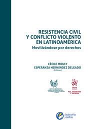 RESISTENCIA CIVIL Y CONFLICTO VIOLENTO EN LATINOAMÉRICA. MOVILIZÁNDOSE POR DERECHOS | 9788413361376 | HERNÁNDEZ DELGADO, ESPERANZA