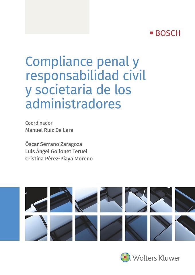 COMPLIANCE PENAL Y RESPONSABILIDAD CIVIL Y SOCIETARIA DE LOS ADMINISTRADORES | 9788490903001 | RUIZ DE LARA, MANUEL / SERRANO, ÓSCAR / GOLLONET TERUEL, LUIS ÁNGEL / PÉREZ-PIAYA MORENO, CRISTIN