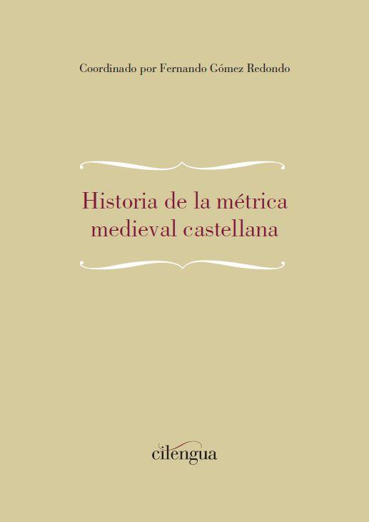 HISTORIA DE LA MÉTRICA MEDIEVAL CASTELLANA | 9788494208850 | GOMEZ REDONDO, FERNANDO