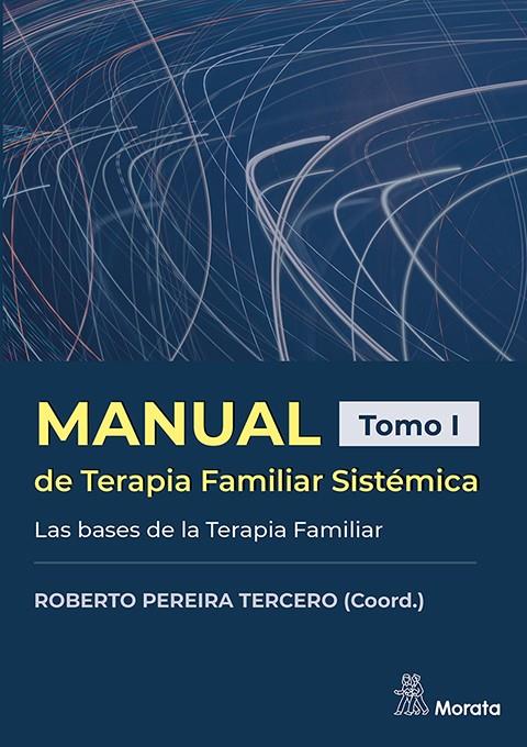 MANUAL DE TERAPIA FAMILIAR SISTEMICA LAS BASES DE LA TERAPIA FAMILIAR | 9788419287380 | PEREIRA TERCERO, ROBERTO