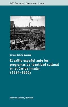 EXILIO ESPAÑOL ANTE LOS PROGRAMAS DE LA IDENTIDAD CULTURAL EN EL CARIBE INSULAR (1934-1956), EL | 9788484895732 | CAÑETE, CARMEN