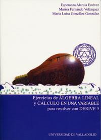 EJERCICIOS DE ALGEBRA LINEAL Y CALCULO EN UNA VARIABLE PARA RESOLVER CON DERIVE 5 | 9788484482994 | ALARCIA ESTEVEZ, MARIA ESPERANZA / FERNANDO VELAZQUEZ, MARIA LUISA / GONZALEZ GONZALEZ, MARIA LUISA