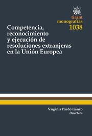 COMPETENCIA, RECONOCIMIENTO Y EJECUCIÓN DE RESOLUCIONES EXTRANJERAS EN LA UNIÓN EUROPEA | 9788491193005 | PARDO IRANZO, VIRGINIA