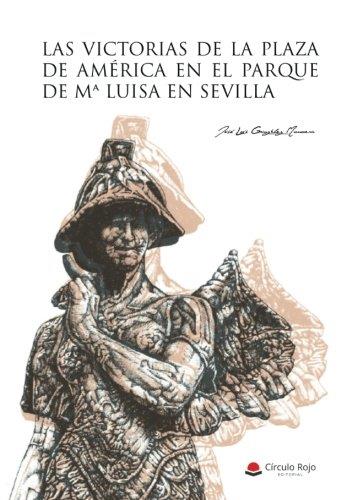 VICTORIAS DE LA PLAZA DE AMÉRICA EN EL PARQUE DE Mª LUISA EN SEVILLA, LAS | 9788491754961 | GONZÁLEZ MUNUERA, JOSÉ LUIS