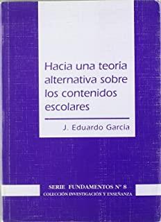 HACIA UNA TEORÍA ALTERNATIVA SOBRE LOS CONTENIDOS ESCOLARES | 9788487118746 | GARCIA, J. E.