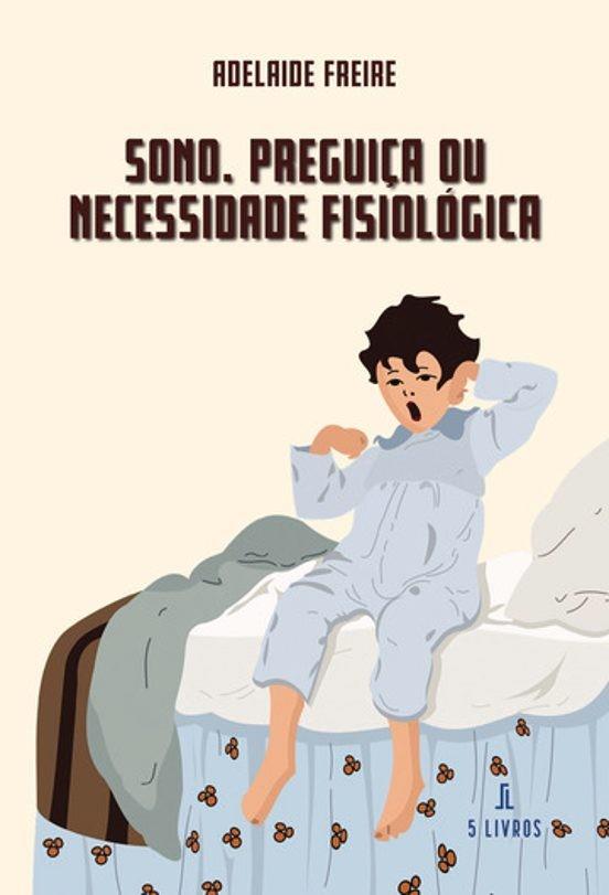 SONO. PREGUIÇA OU NECESSIDADE FISIOLÓGICA | 9789895860753 | FREIRE, ADELAIDE