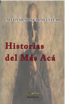 HISTORIAS DEL MÁS ACÁ | 9788412633740 | MONCADA CUÉLLAR, ALFONSO