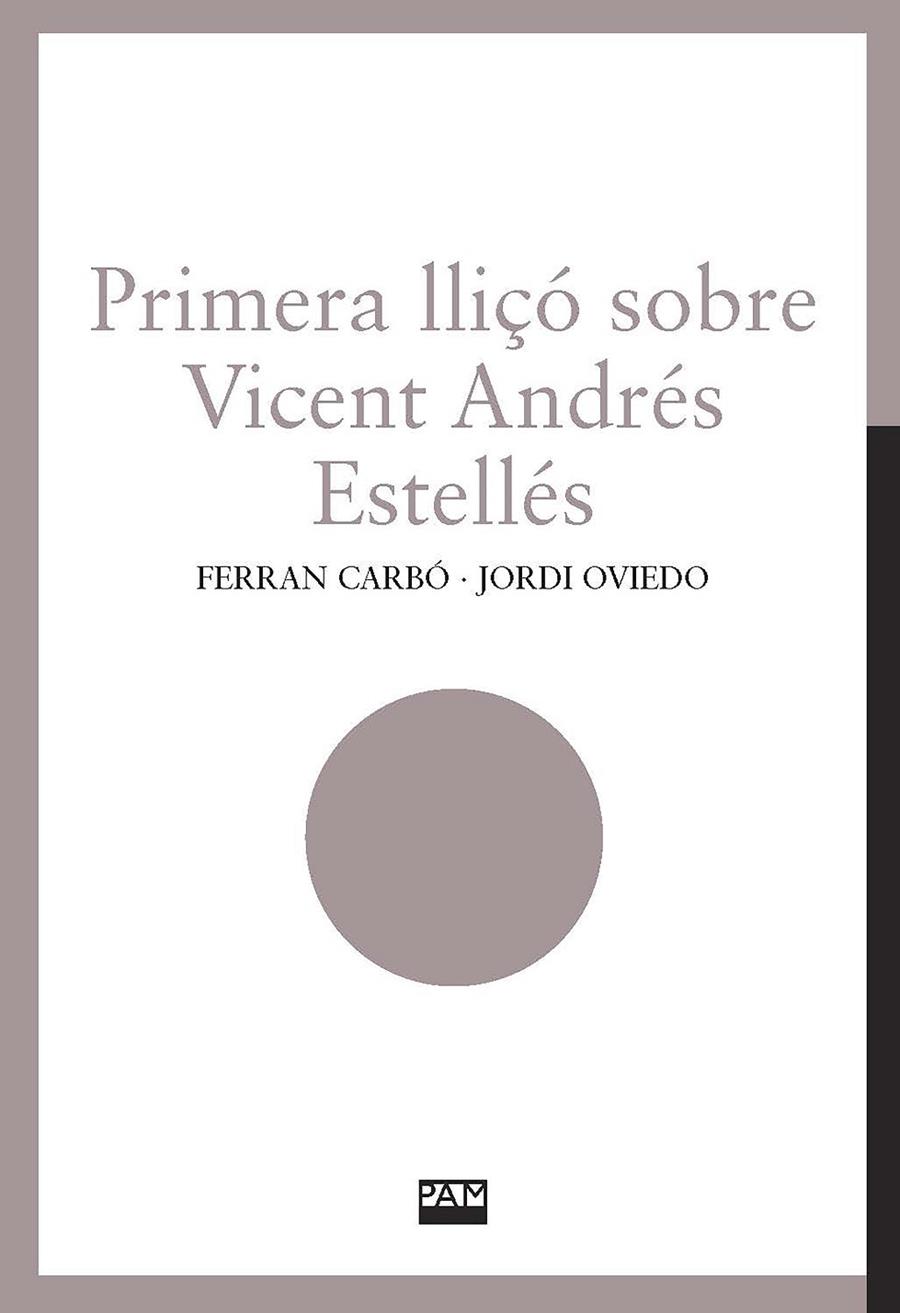 PRIMERA LLIÇÓ SOBRE VICENT ANDRÉS ESTELLÉS | 9788491913085 | CARBO, FERRAN / OVIEDO, JORDI