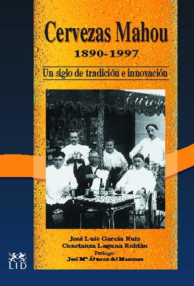 CERVEZAS MAHOU, 1889-1997 | 9788488717122 | GARCÍA RUIZ, JOSÉ LUIS / LAGUNA, CONSTANZA