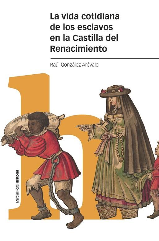 VIDA COTIDIANA DE LOS ESCLAVOS EN LA CASTILLA DEL RENACIMIENTO, LA | 9788418752537 | GONZÁLEZ ARÉVALO, RAÚL