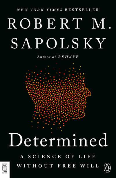 DETERMINED:  A SCIENCE OF LIFE WITHOUT FREE WILL | 9780593833339 | SAPOLSKY, ROBERT M.