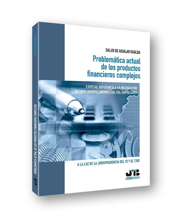 PROBLEMÁTICA ACTUAL DE LOS PRODUCTOS FINANCIEROS COMPLEJOS | 9788412054682 | DE AGUILAR GUALDA, SALUD