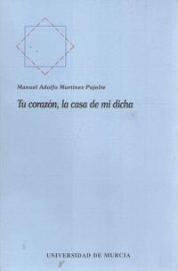 TU CORAZÓN, LA CASA DE MI DICHA | 9788476842683 | MARTÍNEZ PUJALTE, MANUEL ADOLFO