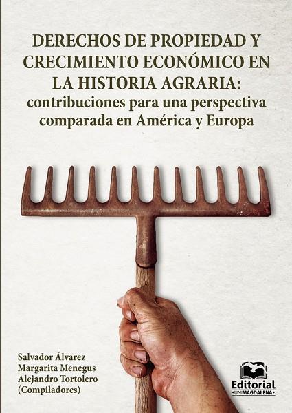 DERECHOS DE PROPIEDAD Y CRECIMIENTO ECONÓMICO EN LA HISTORIA AGRARIA | 9789587461206 | ÁLVAREZ, SALVADOR