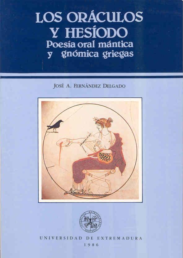 ORÁCULOS Y HESIODO. POESÍA ORAL MÁNTICA Y GNÓMICA GRIEGAS, LOS | 9788460046998 | FERNÁNDEZ DELGADO, J.A.