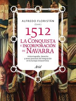 1512. LA CONQUISTA E INCORPORACIÓN DE NAVARRA | 9788434400757 | FLORISTÁN, ALFREDO