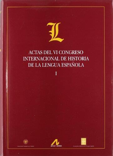 ACTAS DEL VI CONGRESO INTERNACIONAL DE HISTORIA DE LA LENGUA ESPAÑOLA (29 SEPTIEMBRE-3 DE OCTUBRE DE 2003, MADRID) | 9788476356364