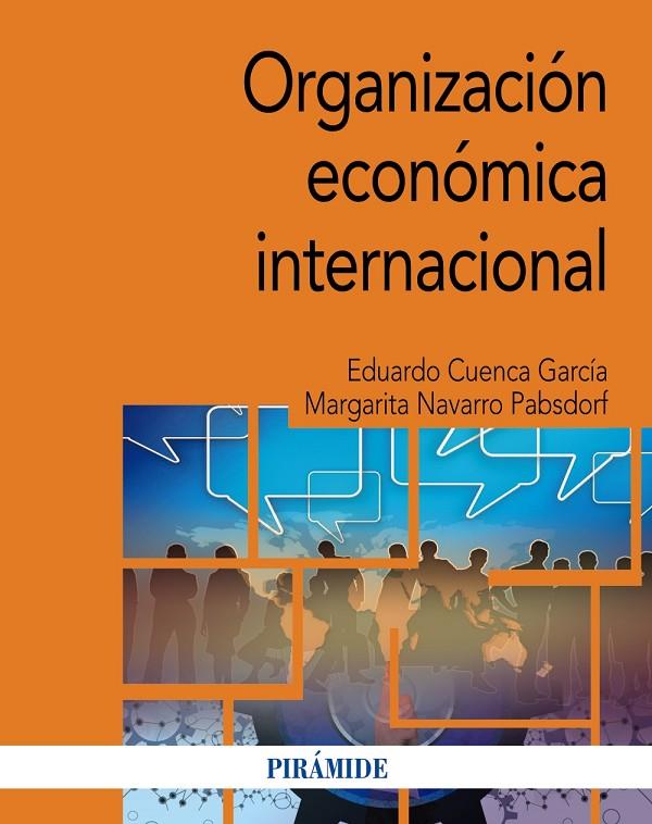 ORGANIZACIÓN ECONÓMICA INTERNACIONAL | 9788436847567 | CUENCA GARCÍA, EDUARDO / NAVARRO PABSDORF, MARGARITA