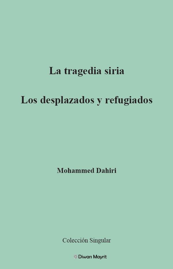 TRAGEDIA SIRIA, LA. LOS DESPLAZADOS Y REFUGIADOS | 9788418922626 | DAHIRI, MOHAMMED