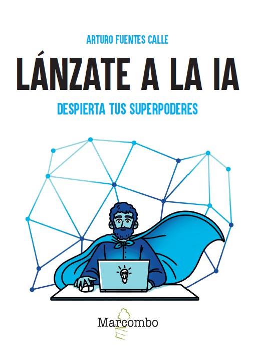 LANZATE A LA IA. DESPIERTA TUS SUPERPODERES | 9788426742308 | FUENTES CALLE, ARTURO