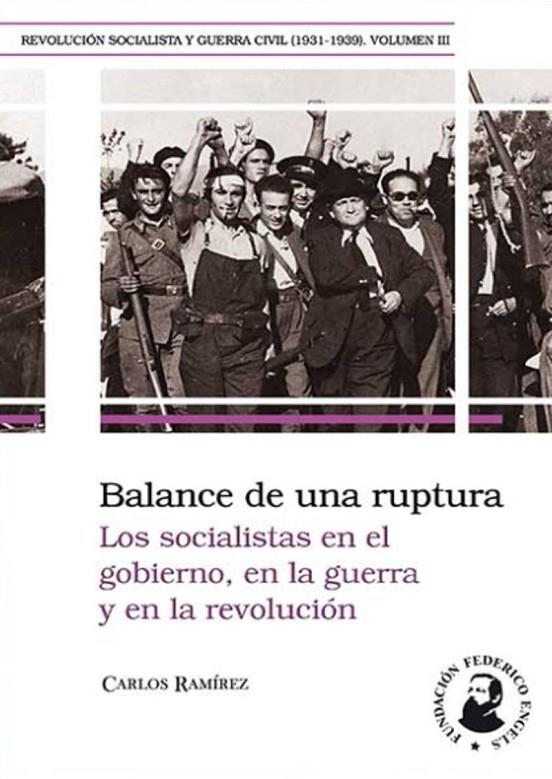 BALANCE DE UNA RUPTURA - LOS SOCIALISTAS EN EL GOBIERNO, EN LA GUERRA Y EN LA REVOLUCIÓN | 9788496276864 | RAMIREZ, CARLOS