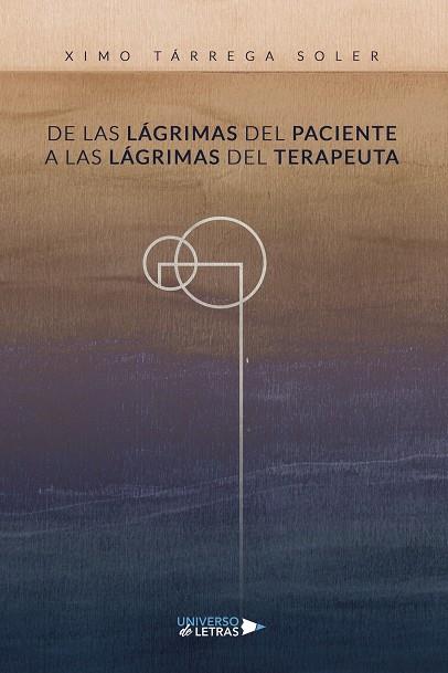 DE LAS LÁGRIMAS DEL PACIENTE A LAS LÁGRIMAS DEL TERAPEUTA | 9788418570551 | TÁRREGA SOLER, XIMO