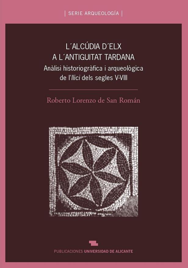 ALCÚDIA D'ELX A L'ANTIGUITAT TARDANA, L' | 9788479088781 | LORENZO DE SAN ROMÁN, ROBERTO